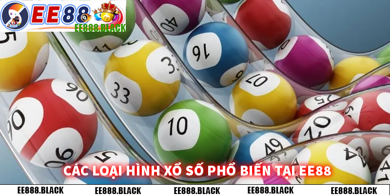 Các loại hình xổ số phổ biến tại EE88