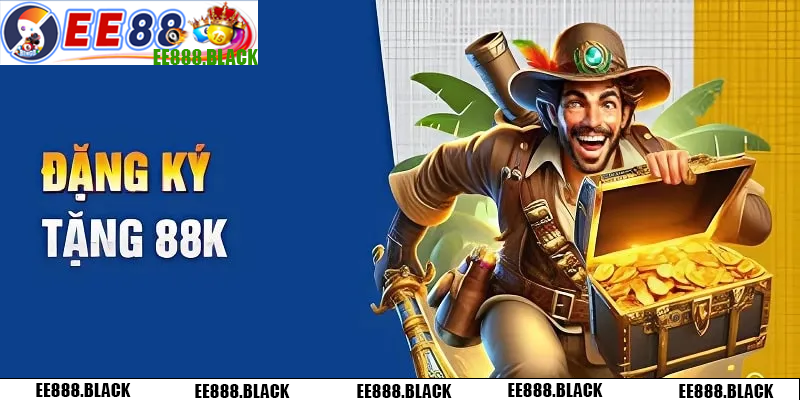 EE88 tặng thưởng 88K cho mọi thành viên đăng ký mới ngay hôm nay
