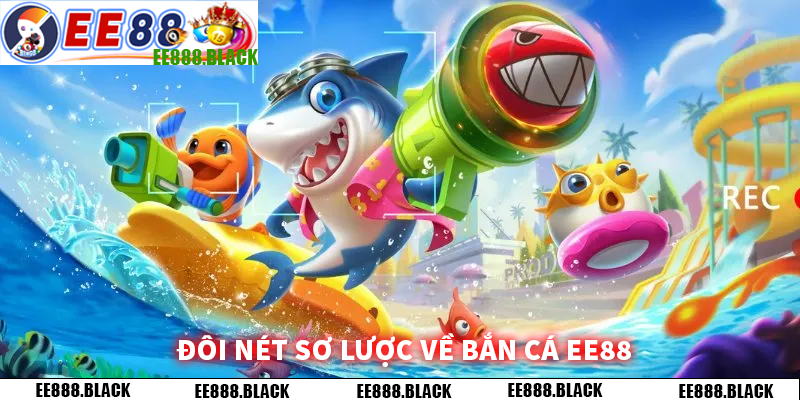 Đôi nét sơ lược về bắn cá ee88