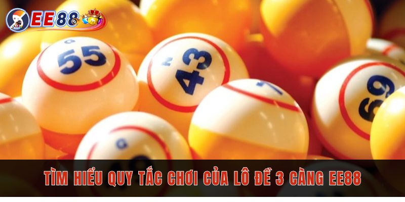 Thể lệ và cách chơi lô đề 3 càng tại EE88